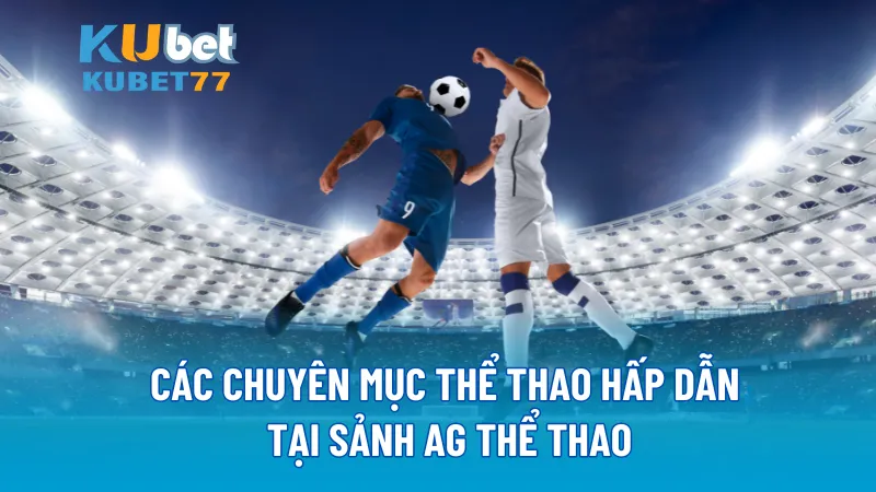 Các chuyên mục thể thao hấp dẫn tại sảnh AG Thể Thao