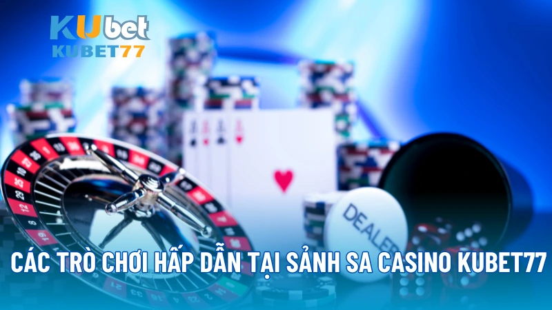 Các trò chơi hấp dẫn tại sảnh SA Casino KUBET77 