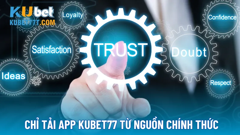 Chỉ tải app kubet77 từ nguồn chính thức