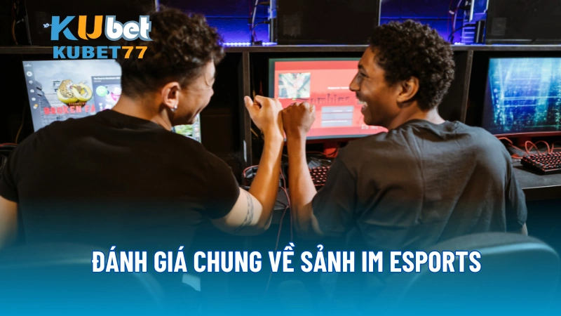 Đánh giá chung về sảnh IM Esports