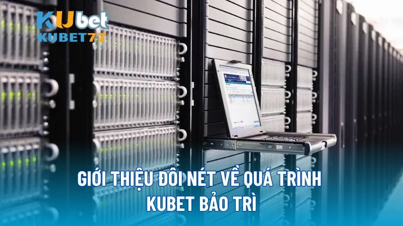 Giới thiệu đôi nét về quá trình KUBET bảo trì