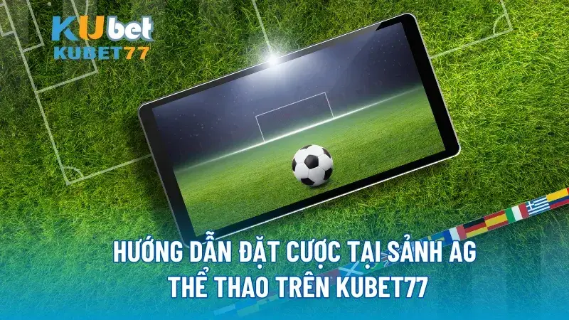 Hướng dẫn đặt cược tại sảnh AG Thể Thao trên KUBET77