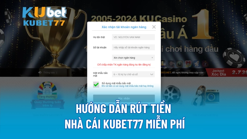 Hướng dẫn rút tiền nhà cái KUBET77 miễn phí