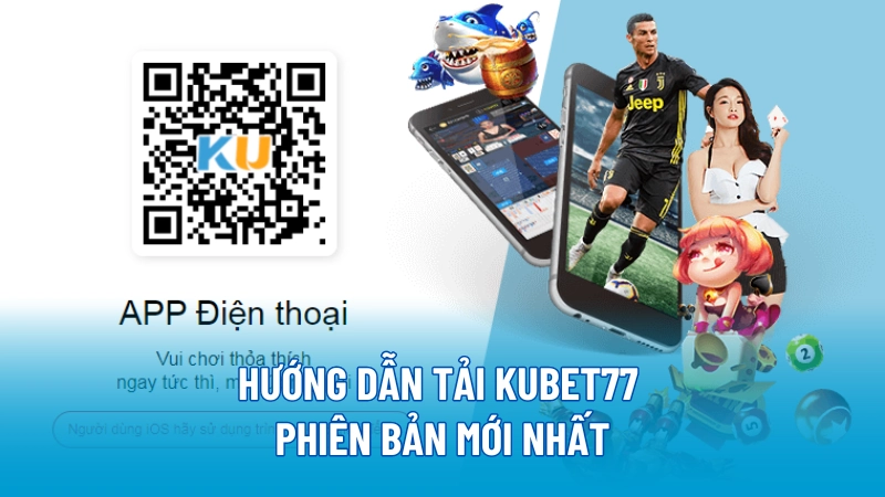 Hướng dẫn tải KUBET77 phiên bản mới nhất