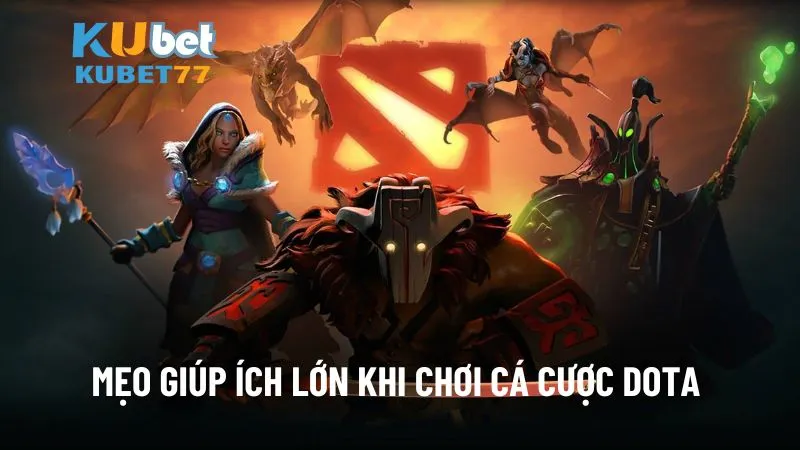 Mẹo giúp ích lớn khi chơi cá cược Dota 