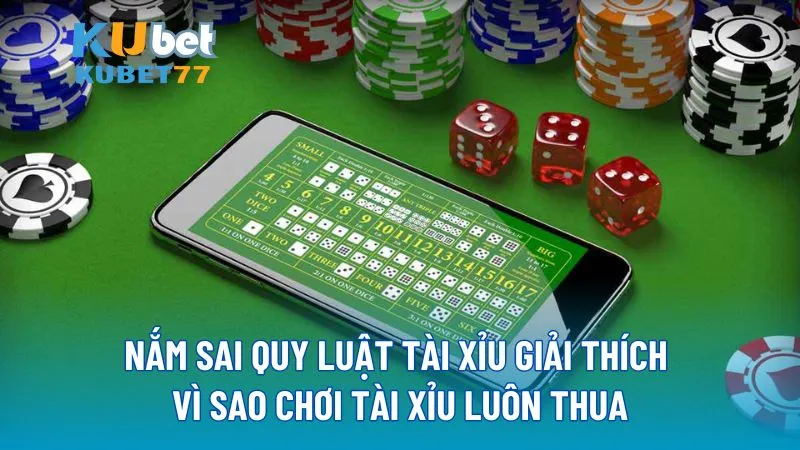 Nắm sai quy luật tài xỉu giải thích vì sao chơi tài xỉu luôn thua