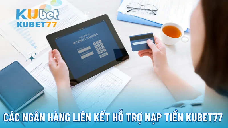 Ngân hàng liên kết hỗ trợ nạp tiền KUBET77