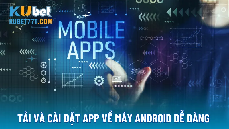 Tải và cài đặt app về máy Android dễ dàng