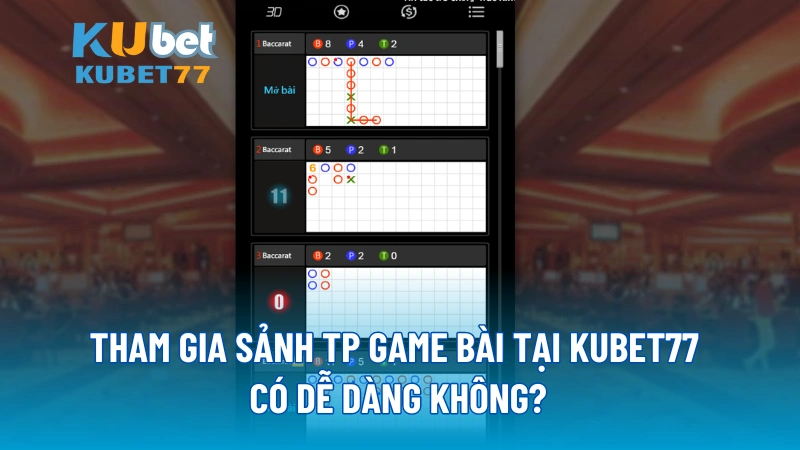 Tham gia sảnh TP Game Bài tại KUBET77 có dễ dàng không?