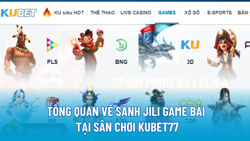 Tổng quan về sảnh Jili Game Bài tại sân chơi KUBET77