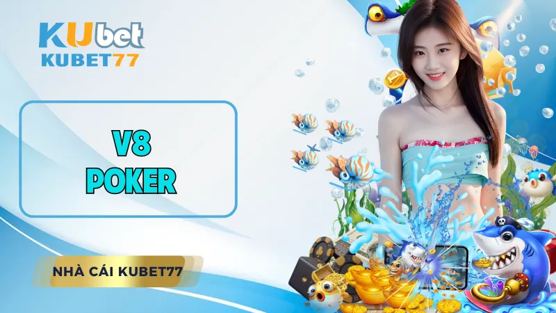 V8 Poker – Tựa Game hot nhất năm 2024