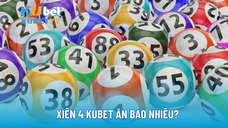 Xiên 4 KUBET ăn bao nhiêu?