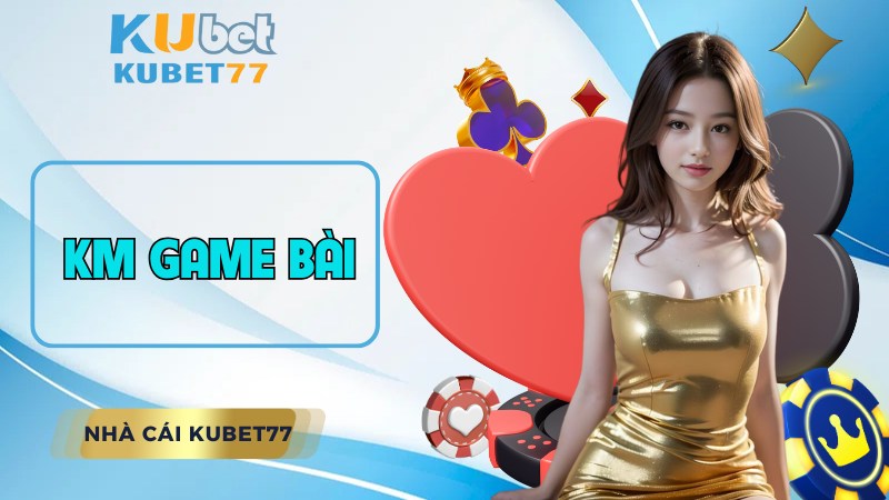 Sảnh KM Game bài KU77 - Nơi hội tụ trò chơi hot nhất 2024