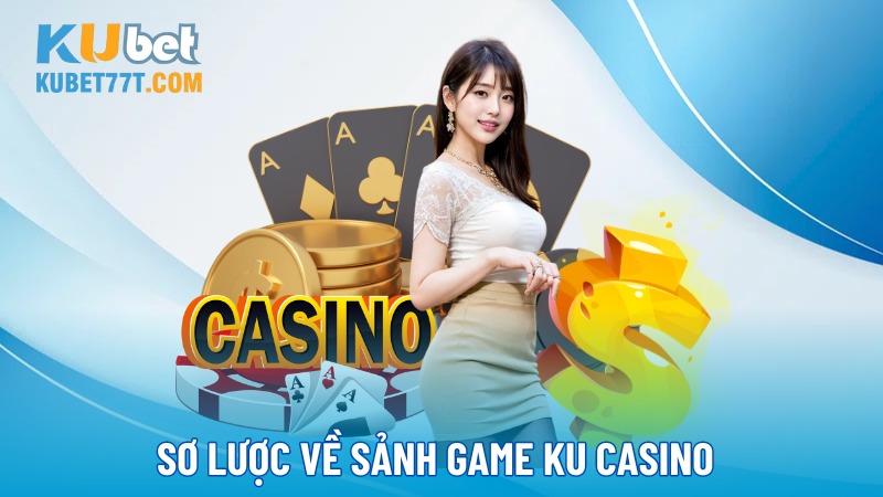 KU Casino - Sảnh cược đẳng cấp và đáng tin cậy nhất Việt Nam