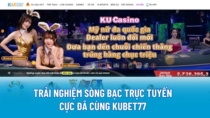 Trải nghiệm sòng bạc trực tuyến cực đã cùng KUBET77 